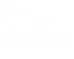 Licenciada en Fisioterapia, Especialidad en Hipopresivos. Profesional comprometida con atender al deportista y paciente geriátrico a través de un acompañamiento cercano que favorezca su reintegración a través de un trato humano. 