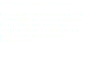 Licenciada en Fisioterapia. Profesional convencida de que la actividad física es esencial para lograr tener una vida sana; complementado de la fisioterapia para lograr curar algunas lesiones físicas. 
