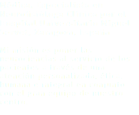 Médica, Especialista en Neurofisióloga Clínica por el Hospital Universitario Miguel Servet, Zaragoza, España Mi misión es poner las neurociencias al servicio de los pacientes a través de una atención personalizada, ética, humana e integral en conjunto con el gran equipo de nuestro centro.